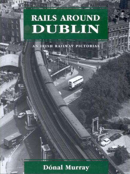 An Irish Railway Pictorial - Rails Around 
	Dublin
